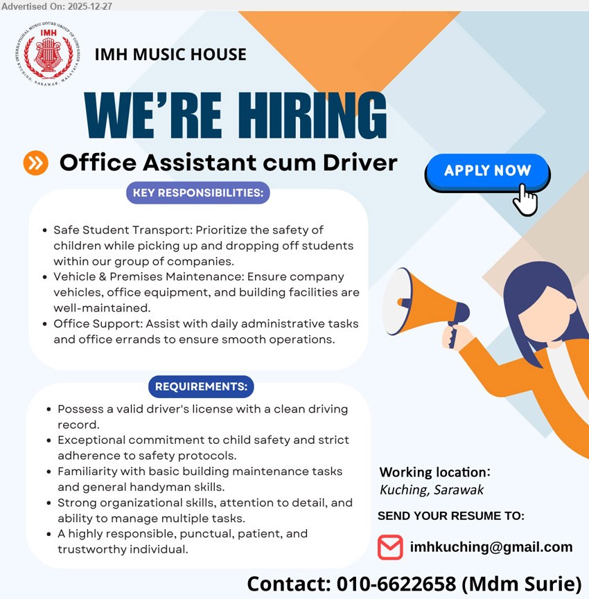 IMH MUSIC HOUSE - OFFICE ASSISTANT CUM DRIVER (Kuching, Sarawak), student pick-up/drop-off safety, vehicle/premises upkeep, office admin support & errands; valid driving licence, clean record, basic maintenance/handyman, punctual & trustworthy.
Call/WhatsApp: 010-6622658  |  Email Resume