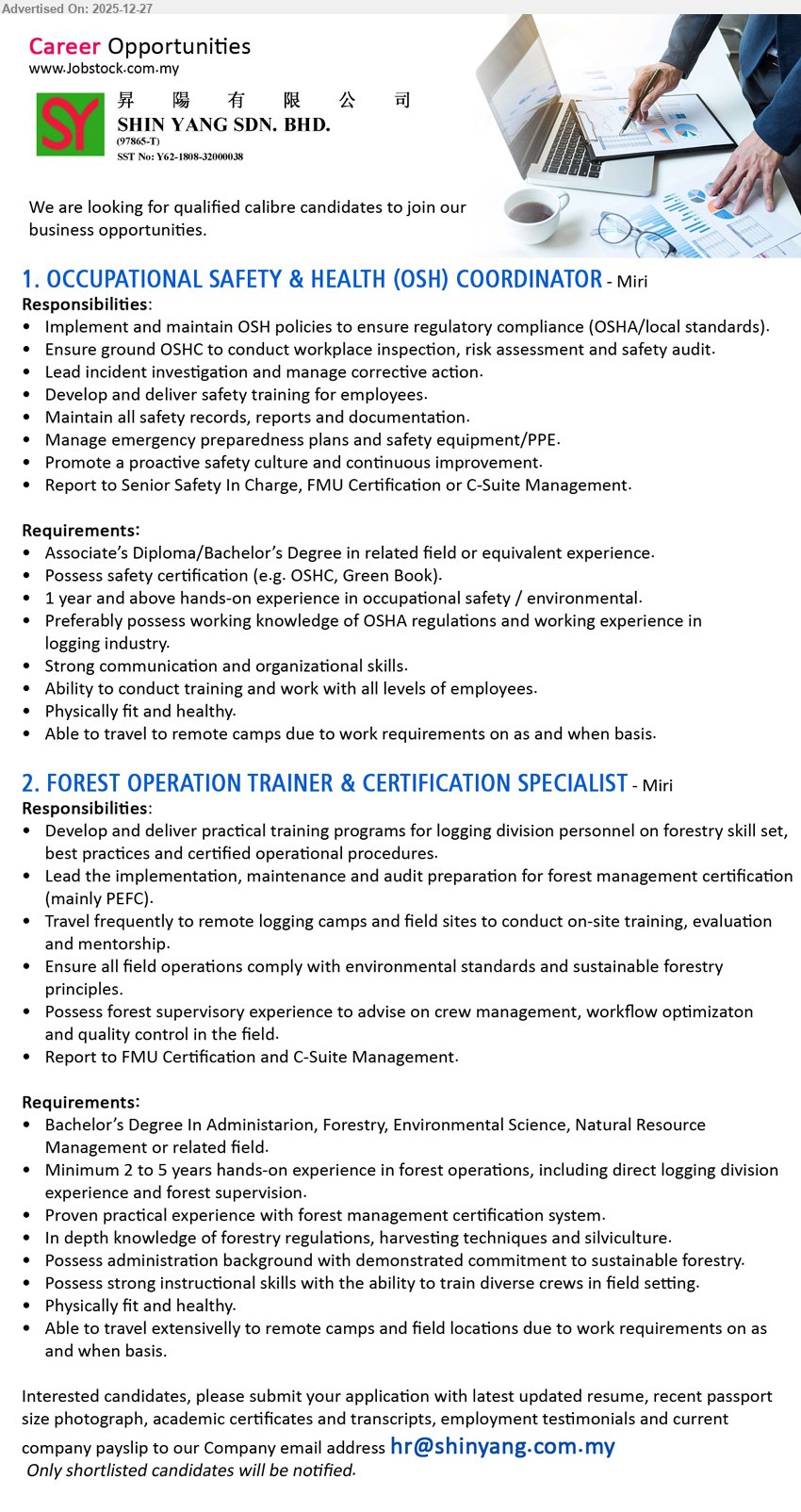 SHIN YANG SDN BHD - 1. OCCUPATIONAL SAFETY & HEALTH (OSH) COORDINATOR (Miri), Associate/Diploma/Bachelor (related), 1+ yr exp, implement OSH compliance/inspection/audit, investigate incidents, deliver safety training, manage PPE/records; travel remote camps, physically fit.
2. FOREST OPERATION TRAINER & CERTIFICATION SPECIALIST (Miri), Bachelor (Admin/Forestry/Env/Natural Resource), 2–5 yrs exp, deliver logging training, lead PEFC/FM certification & audit prep, onsite mentoring; ensure sustainable forestry, frequent travel.
Email Resume