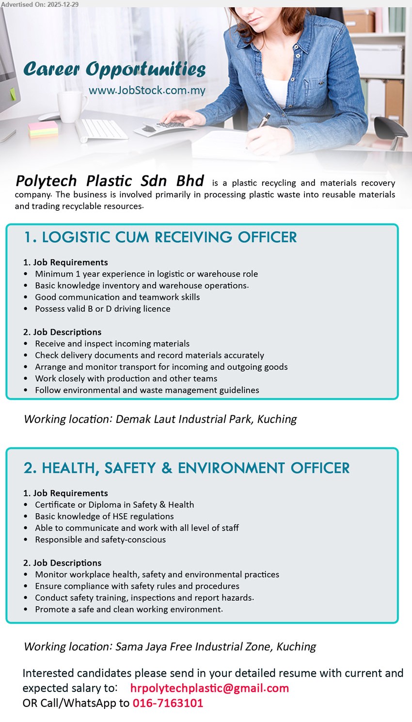 POLYTECH PLASTIC SDN BHD - 1. LOGISTIC CUM RECEIVING OFFICER (Kuching), Min 1 year exp, Receive/inspect materials, check delivery docs, arrange inbound/outbound transport, Basic knowledge inventory and warehouse operation; need valid B/D licence,
2. HEALTH, SAFETY & ENVIRONMENT OFFICER (Kuching), Certificate/Diploma (Safety & Health), Monitor HSE practices, ensure compliance, conduct training/inspections, report hazards; safety-conscious, able communicate all levels.
Call/WhatsApp: 016-7163101  |  Email Resume