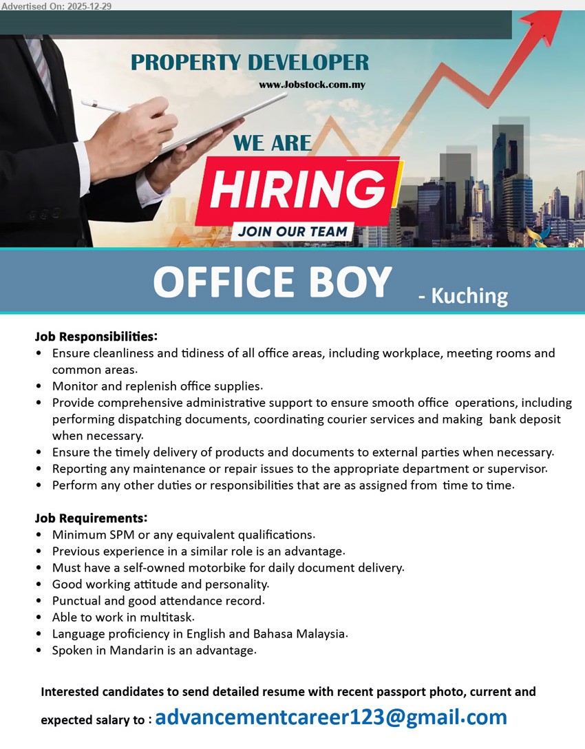 ADVERTISER (Property Developer) - OFFICE BOY (Kuching), Min SPM, Ensure office cleanliness & meeting rooms, replenish supplies; dispatch documents/courier & bank-in when needed; deliver documents/products (own motorbike); multitask, punctual; English & BM (Mandarin advantage).
Email Resume