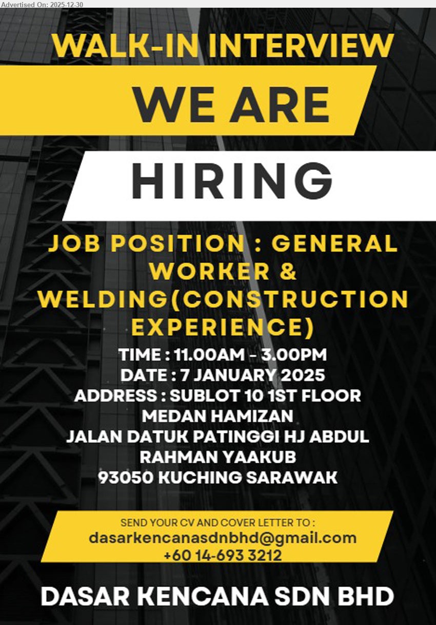 DASAR KENCANA SDN BHD - GENERAL WORKER & WELDING  (Kuching), Construction experience.
TIME: 11.00AM - 3.00PM
DATE: 7 JANUARY 2025
ADDRESS: SUBLOT 10 1ST FLOOR MEDAN HAMIZAN JALAN DATUK PATINGGI HJ ABDUL RAHMAN YAAKUB 93050 KUCHING SARAWAK
Contact/Whatsapp : 014-6933212 / Email resume / WALK-IN-INTERVIEW
