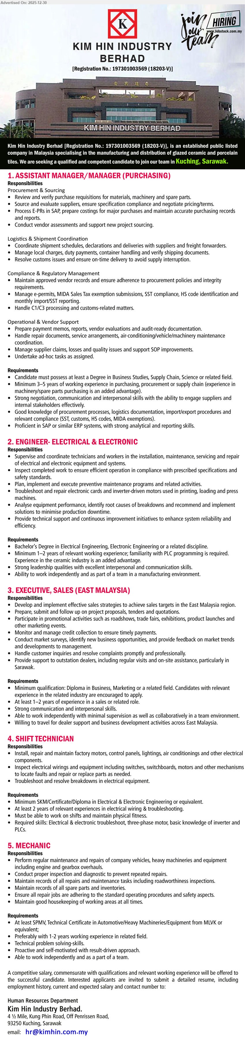 KIM HIN INDUSTRY BERHAD - 1. ASSISTANT MANAGER/MANAGER (PURCHASING) (Kuching, Sarawak), Degree (Business/Supply Chain/related); 3–5 yrs; handle sourcing, SAP purchasing, shipment/docs, customs/SST compliance; strong negotiation & reporting.
2. ENGINEER – ELECTRICAL & ELECTRONIC (Kuching, Sarawak), Bachelor (Electrical/Electronic); 1–2 yrs; supervise technicians, preventive maintenance, troubleshoot motors/drives; PLC programming required; ceramic industry advantage.
3. EXECUTIVE, SALES (EAST MALAYSIA) (East Malaysia), Diploma (Business/Marketing); 1–2 yrs; drive sales strategies, proposals/tenders, events; manage credit collection, dealer support; willing to travel.
4. SHIFT TECHNICIAN (Kuching, Sarawak), SKM/Certificate/Diploma (Electrical & Electronic); 2 yrs; install/repair motors, panels, wiring; troubleshoot breakdowns; shift work; basic inverter & PLC knowledge.
5. MECHANIC (Kuching, Sarawak), SPMV, Technical Cert (Automotive/Heavy Machinery); 1–2 yrs preferred; repair vehicles/heavy equipment, diagnostics, preventive maintenance; keep records, safety-focused.
Email Resume
