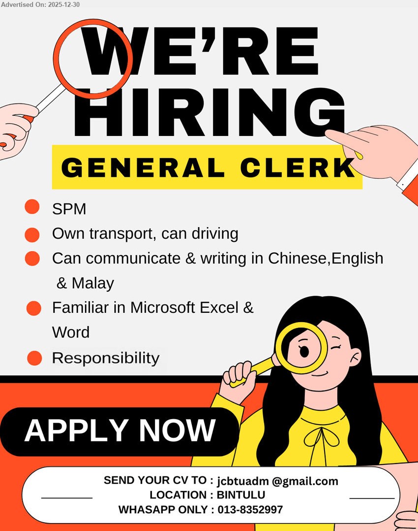 ADVERTISER - GENERAL CLERK (Bintulu), SPM; own transport & can drive; can write/communicate Chinese, English & Malay; familiar Excel & Word; responsible.
Whatsapp: 013-8352997
Email Resume