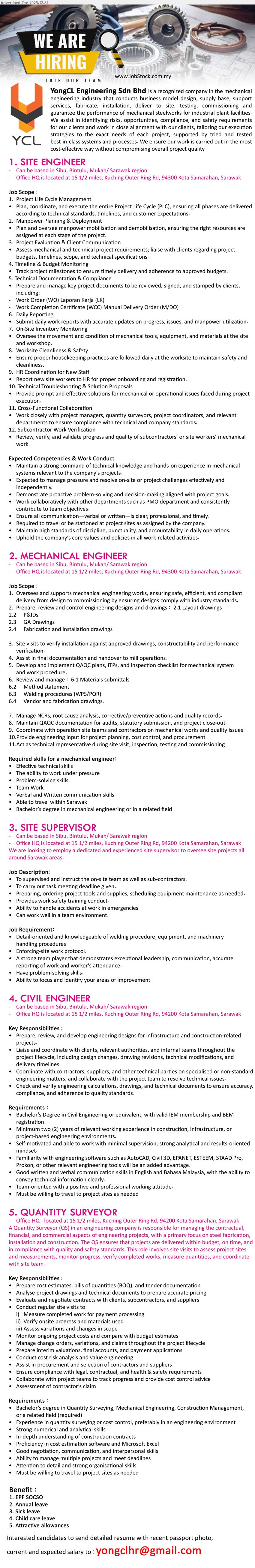 YONGCL ENGINEERING SDN BHD - 1. SITE ENGINEER (Sibu/Bintulu/Mukah, Sarawak), Manage project life cycle, planning & deployment, client liaison, daily reporting, progress monitoring, safety compliance; strong mechanical knowledge, multitask & travel to site
2. MECHANICAL ENGINEER (Sibu/Bintulu/Mukah, Sarawak), Bachelor’s in Mechanical Engineering, oversee design-to-commissioning, prepare/review drawings, site verification, documentation, NCR/root-cause, coordinate vendors & fabrication
3. SITE SUPERVISOR (Sibu/Bintulu/Mukah, Sarawak), Supervise site teams/subcons, meet deadlines, coordinate tools & equipment, enforce site protocol, handle emergencies; welding/equipment knowledge, leadership & reporting skills
4. CIVIL ENGINEER (Sibu/Bintulu/Mukah, Sarawak), Degree in Civil Engineering; 2 yrs exp; infrastructure design, tender docs, coordinate contractors, check calculations/drawings; IEM member & BEM registered, AutoCAD/Civil 3D
5. QUANTITY SURVEYOR (15 1/2 miles Kuching Outer Ring Rd, Kota Samarahan, Sarawak), Degree QS/Mechanical/Construction Mgmt; prepare BOQ/tenders, cost control, subcontractor evaluation, measurements & variations, budgeting; strong Excel/numerical skills, travel ready (EPF/SOCSO + allowances)
Email Resume