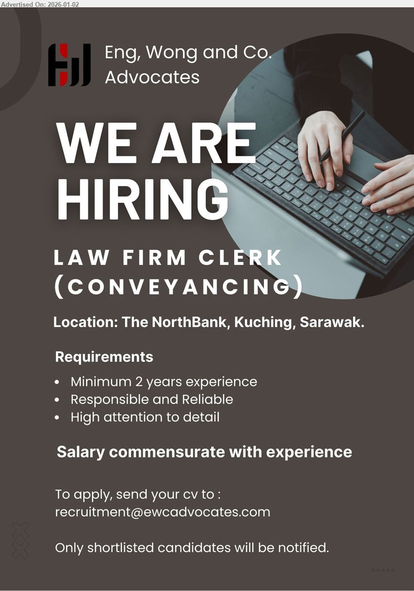 ENG, WONG & CO. ADVOCATES - LAW FIRM CLERK (CONVEYANCING) (The NorthBank, Kuching, Sarawak), Salary commensurate with experience, Minimum 2 years experience, Responsible and Reliable, High attention to detail
Email Resume