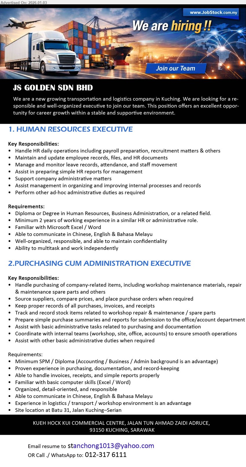JS GOLDEN SDN BHD - 1. HUMAN RESOURCES EXECUTIVE (Kuching), Diploma or Degree in Human Resources, Business Administration, Minimum 2 years of working experience, payroll preparation, recruitment matters
2. PURCHASING CUM ADMINISTRATION EXECUTIVE (Batu 31, Jalan Kuching–Serian), Minimum SPM / Diploma, Proven experience in purchasing, documentation, and record-keeping, Handle purchasing of company-related items, Source suppliers, compare prices
Call / Whatsapp 012-617 6111
Email Resume