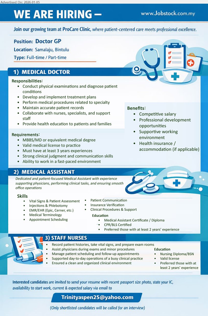 PROCARE CLINIC - 1. MEDICAL DOCTOR (Samalaju, Bintulu), Competitive salary, MBBS/MD or equivalent medical degree, at least 3 years experiences, Conduct physical examinations and diagnose patient conditions
2. MEDICAL ASSISTANT (Samalaju, Bintulu), Medical Assistant Certificate / Diploma, at least 2 years’ experience, Vital Signs & Patient Assessment; Injections & Phlebotomy; Patient Communication
3. STAFF NURSES (Samalaju, Bintulu), Nursing Diploma/BSN, at least 2 years’ experience, Record patient histories, take vital signs, and prepare exam rooms
Email Resume