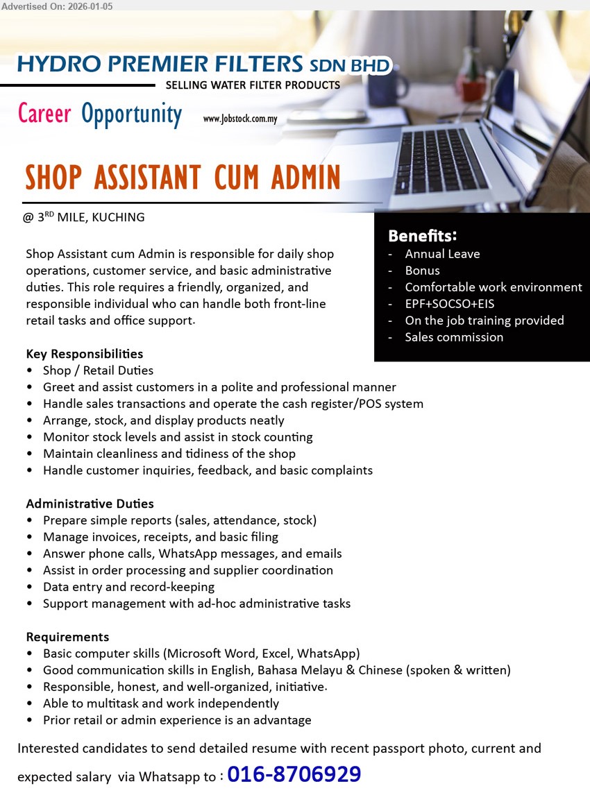 HYDRO PREMIER FILTERS SDN BHD - SHOP ASSISTANT CUM ADMIN (3RD MILE, KUCHING), Shop / Retail Duties; Handle sales transactions and operate the cash register/POS system; Data entry and record-keeping; EPF+SOCSO+EIS; Sales commission
Call/WhatsApp 016-8706929