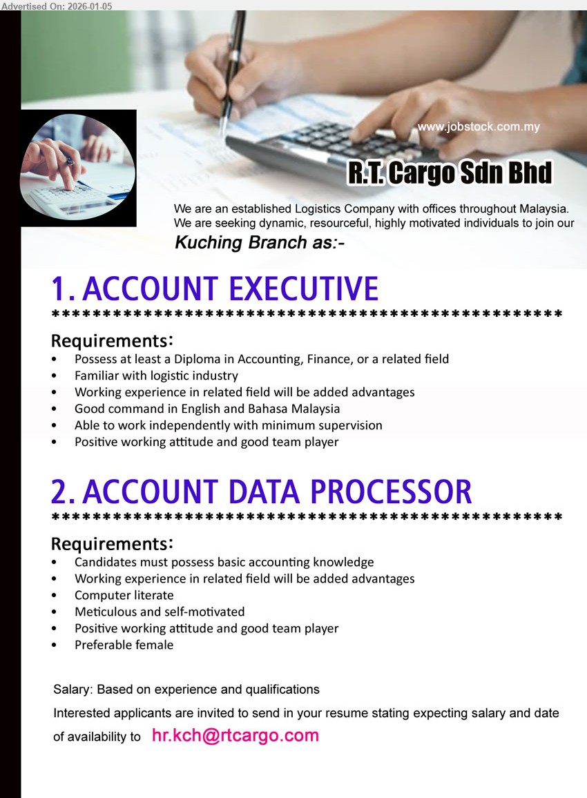 R.T. CARGO SDN BHD - 1. ACCOUNT EXECUTIVE (Kuching), Salary: Based on experience and qualifications, Possess at least a Diploma in Accounting, Finance, or a related field
2. ACCOUNT DATA PROCESSOR (Kuching), Salary: Based on experience and qualifications, Candidates must possess basic accounting knowledge, Computer literate
Email Resume