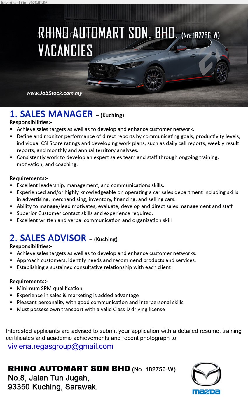 RHINO AUTOMART SDN BHD - 1. SALES MANAGER (Kuching), Achieve sales targets as well as to develop and enhance customer network, Excellent leadership, management, and communications skills
2. SALES ADVISOR (Kuching), Minimum SPM qualification, Achieve sales targets, Approach customers, Must possess own transport with a valid Class D driving license
Email Resume