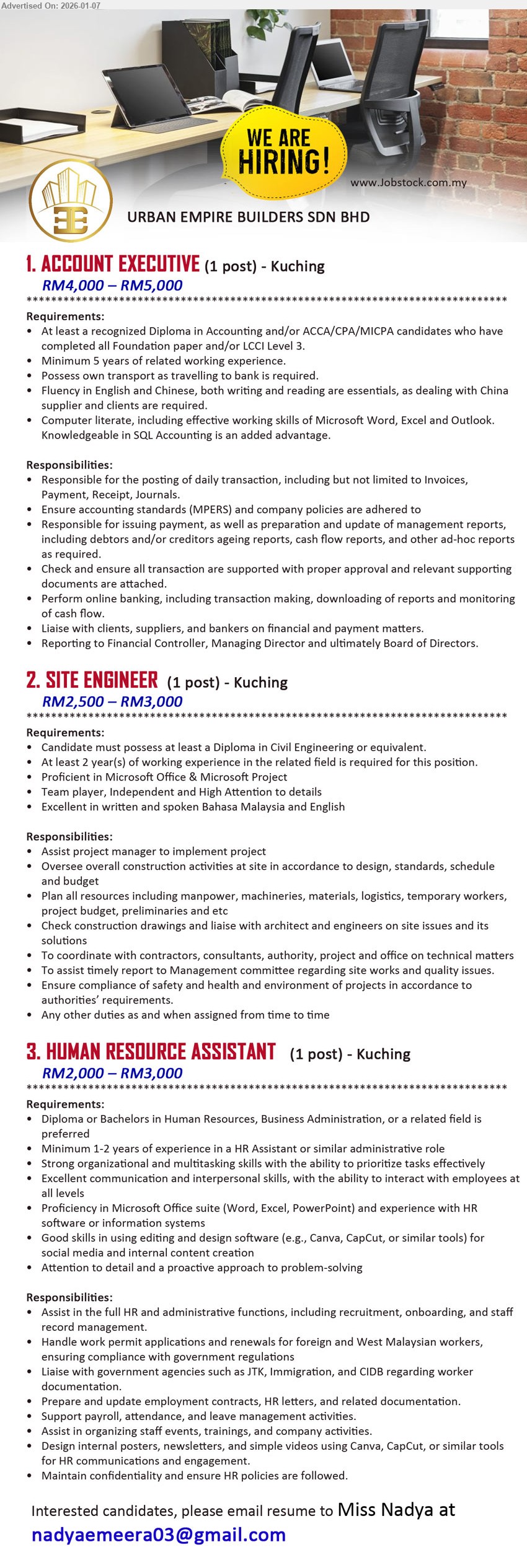 URBAN EMPIRE BUILDERS SDN BHD - 1. ACCOUNT EXECUTIVE (Kuching), RM4,000 – RM5,000, recognized Diploma in Accounting, Minimum 5 years of related working experience, posting of daily transaction, Fluency in English and Chinese
2. SITE ENGINEER (Kuching), RM2,500 – RM3,000, Diploma in Civil Engineering, At least 2 year(s) of working experience, Oversee overall construction activities at site
3. HUMAN RESOURCE ASSISTANT (Kuching), RM2,000 – RM3,000, Diploma or Bachelors in Human Resources, Minimum 1-2 years of experience, Assist in the full HR and administrative functions
Email Resume