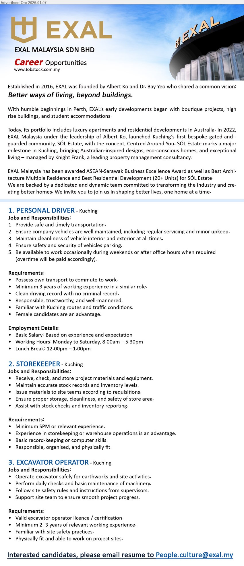 EXAL MALAYSIA SDN BHD - 1. PERSONAL DRIVER (Kuching), Minimum 3 years of working experience, Provide safe and timely transportation
2. STOREKEEPER  (Kuching), Minimum SPM or relevant experience, Receive, check, and store project materials and equipment, Maintain accurate stock records and inventory levels
3. EXCAVATOR OPERATOR (Kuching), Valid excavator operator licence / certification, Minimum 2–3 years of experience, Operate excavator safely for earthworks and site activities
Email resume.
