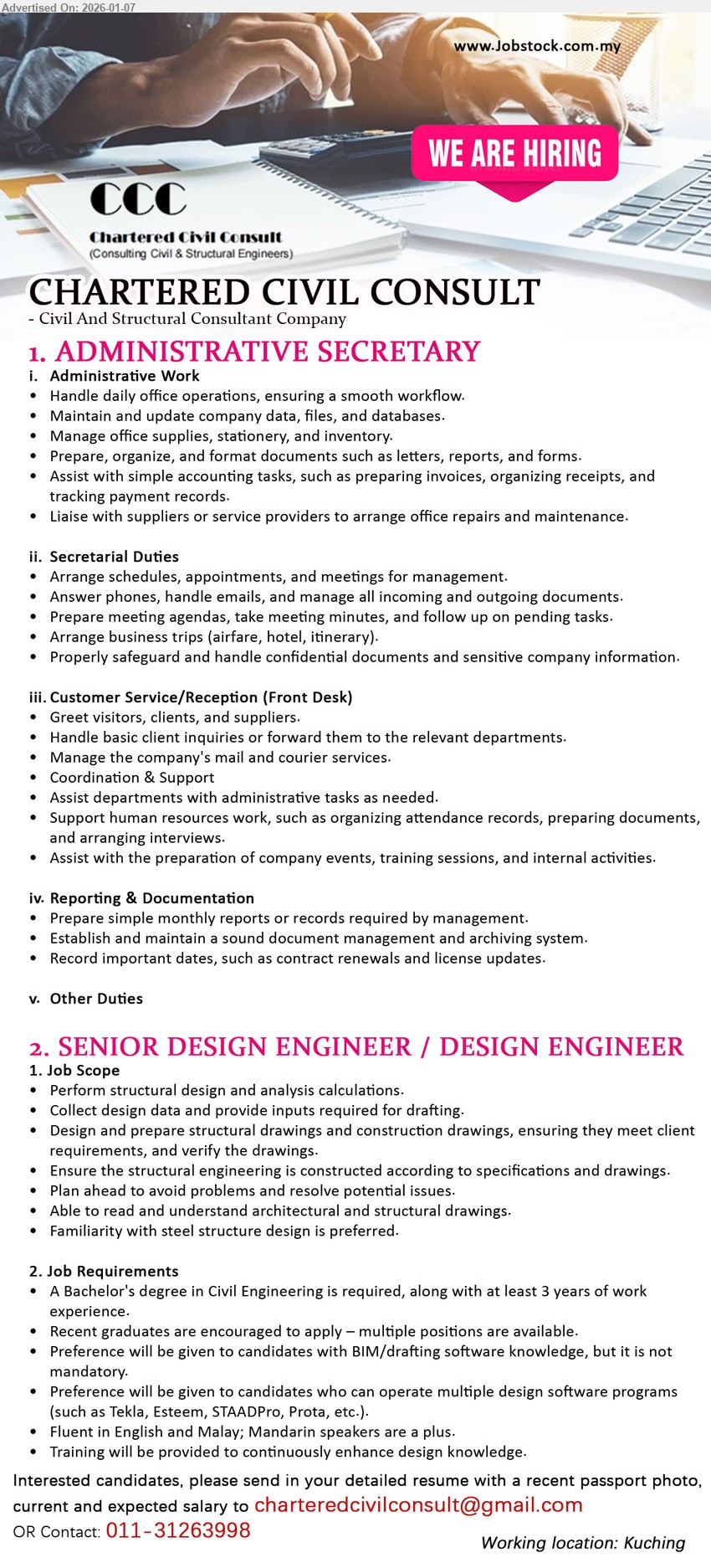 CHARTERED CIVIL CONSULT - 1. ADMINISTRATIVE SECRETARY (Kuching), Administrative Work, Secretarial Duties, Customer Service/Reception (Front Desk), simple accounting tasks, Reporting & Documentation
2. SENIOR DESIGN ENGINEER / DESIGN ENGINEER (Kuching), A Bachelor's degree in Civil Engineering, at least 3 years of work experience, Perform structural design and analysis calculations
Call / WhatsApp 011-31263998 | Email Resume