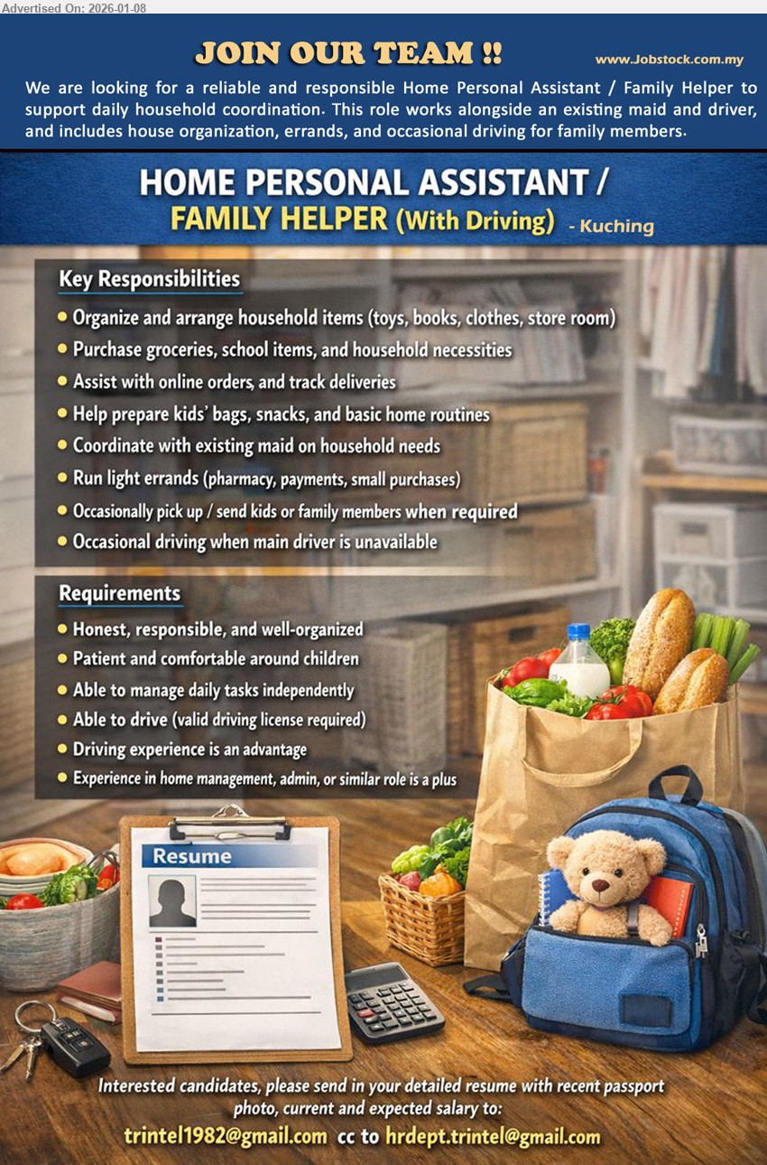 ADVERTISER - HOME PERSONAL ASSISTANT / FAMILY HELPER (WITH DRIVING) (Kuching), Organize and arrange household items, Purchase groceries, Run light errands, Occasional driving, Able to drive (valid driving license required)
Email Resume
