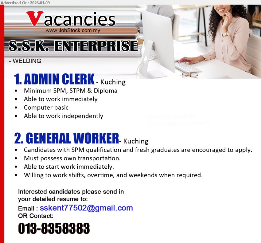 S.S.K. ENTERPRISE - 1. ADMIN CLERK (Kuching), Minimum SPM, STPM & Diploma; Able to work immediately; Computer basic; Able to work independently
2. GENERAL WORKER (Kuching), Candidates with SPM qualification; Must possess own transportation; Able to start work immediately; Willing to work shifts, overtime, and weekends
Call 013-8358383 | Email Resume