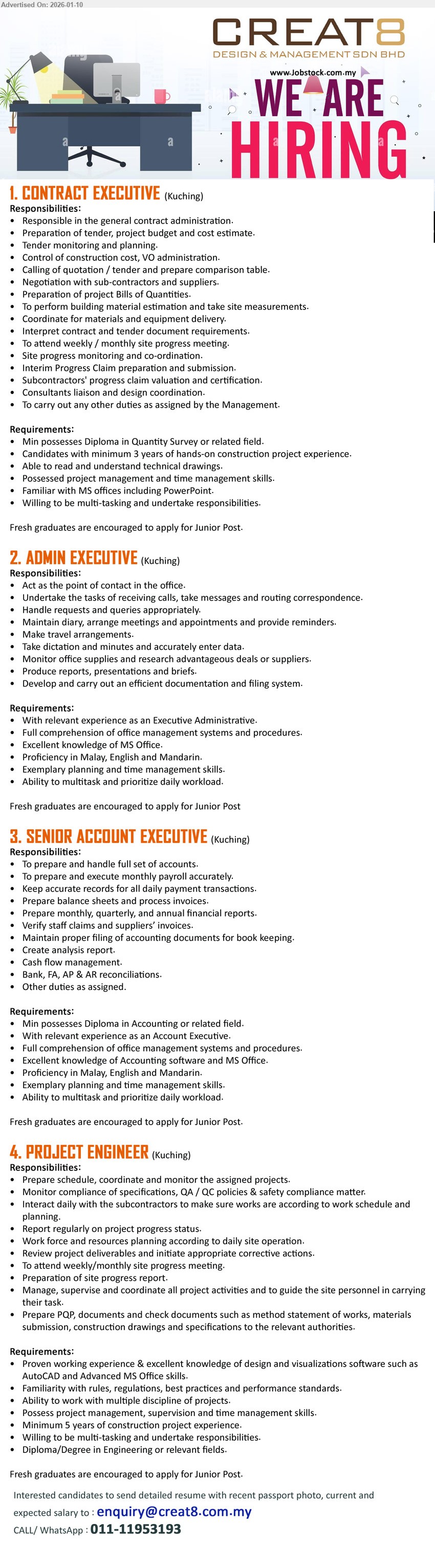 CREAT8 DESIGN & MANAGEMENT SDN BHD - 1. CONTRACT EXECUTIVE (Kuching), Min possesses Diploma in Quantity Survey, minimum 3 years hands-on construction project experience, Responsible in the general contract administration
2. ADMIN EXECUTIVE (Kuching), Act as the point of contact in the office, Excellent knowledge of MS Office, Proficiency in Malay, English and Mandarin
3. SENIOR ACCOUNT EXECUTIVE (Kuching), Min possesses Diploma in Accounting, With relevant experience as an Account Executive, To prepare and handle full set of accounts
4. PROJECT ENGINEER (Kuching), Diploma/Degree in Engineering, Minimum 5 years of construction project experience, Prepare schedule, coordinate and monitor the assigned projects
WhatsApp / Call 011-11953193
Email Resume