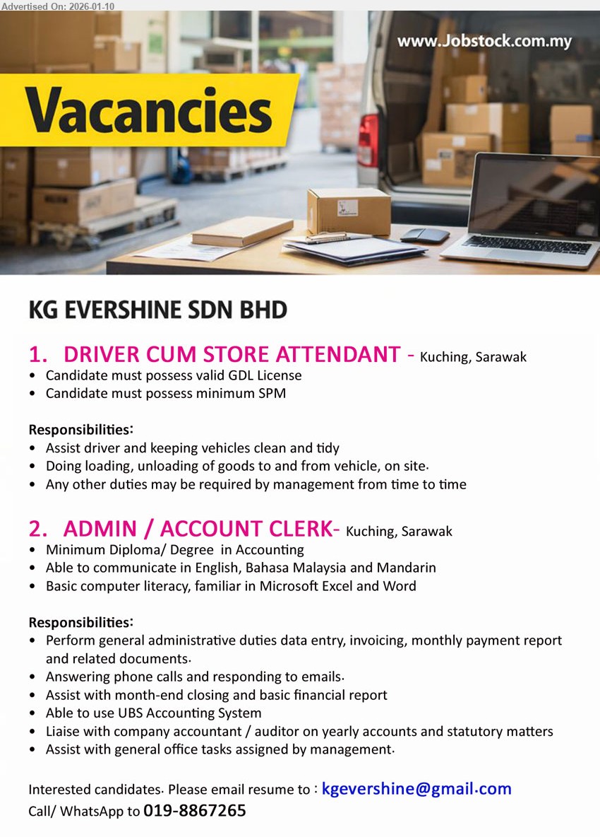 KG EVERSHINE SDN BHD - 1. DRIVER CUM STORE ATTENDANT (Kuching, Sarawak), possess valid GDL License, possess minimum SPM, Assist driver and keeping vehicles clean and tidy, Doing loading, unloading of goods
2. ADMIN / ACCOUNT CLERK (Kuching, Sarawak), Minimum Diploma/ Degree in Accounting, Able to communicate in English, Bahasa Malaysia and Mandarin, Able to use UBS Accounting System, data entry, invoicing, monthly payment report
WhatsApp / Call 019-8867265
Email Resume