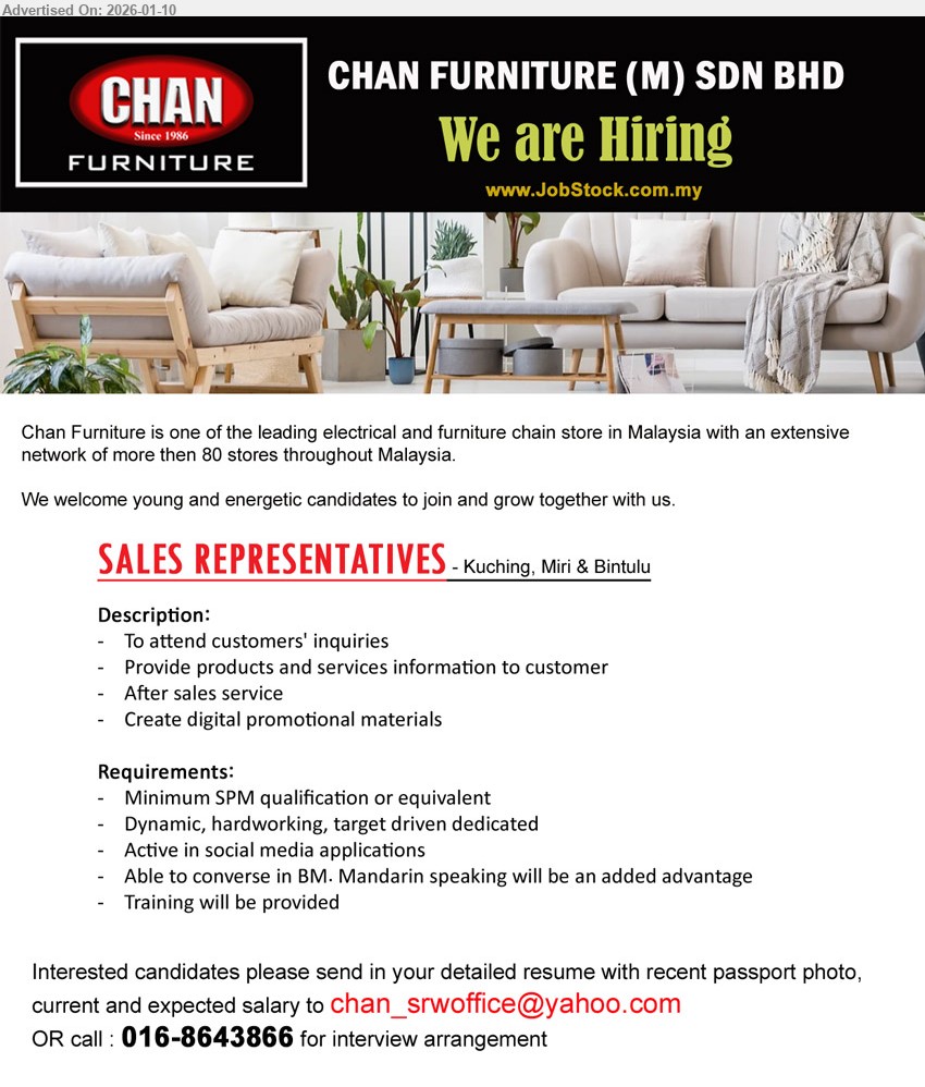 CHAN FURNITURE (MALAYSIA) SDN BHD - SALES REPRESENTATIVES (Kuching, Miri & Bintulu), Minimum SPM qualification or equivalent, To attend customers' inquiries, Provide products and services information to customer, Training will be provided
Call 016-8643866
Email Resume