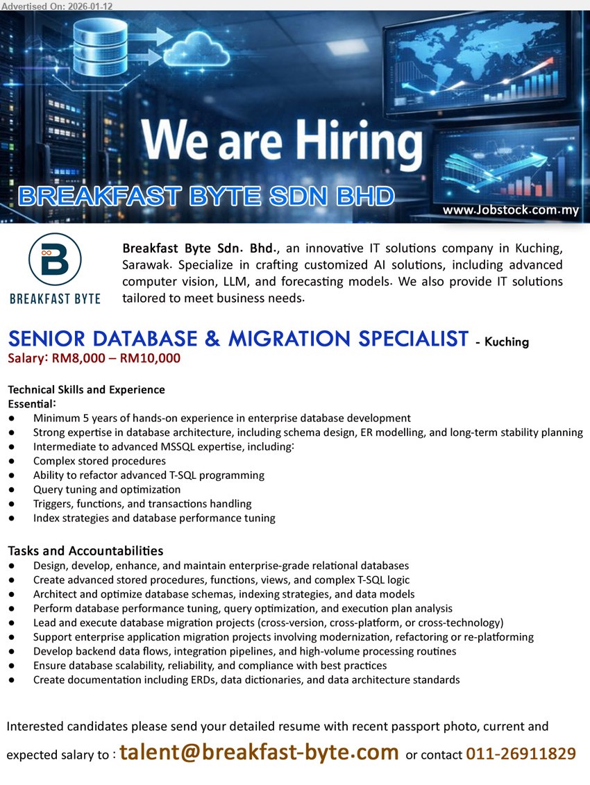 BREAKFAST BYTE SDN. BHD. - SENIOR DATABASE & MIGRATION SPECIALIST (Kuching), Salary: RM8,000 – RM10,000, Minimum 5 years of hands-on experience; Design, develop, enhance, and maintain enterprise-grade relational databases; Lead and execute database migration projects
Call/Whatsapp 011-26911829 | Email Resume
