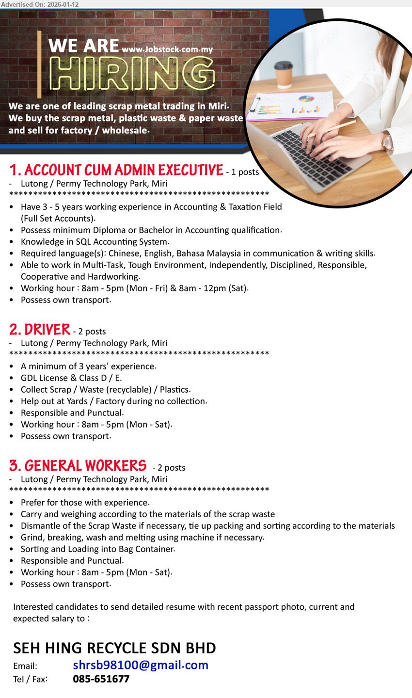 SEH HING RECYCLE SDN BHD - 1. ACCOUNT CUM ADMIN EXECUTIVE (Lutong / Permy Technology Park, Miri), 3 - 5 years working experience in Accounting & Taxation Field (Full Set Accounts); minimum Diploma or Bachelor in Accounting; Knowledge in SQL Accounting System
2. DRIVER (Lutong / Permy Technology Park, Miri), A minimum of 3 years' experience; GDL license & Class D / E; Collect Scrap / Waste (recyclable) / Plastics
3. GENERAL WORKERS (Lutong / Permy Technology Park, Miri), Prefer for those with experience; Carry and weighing according to the materials of the scrap waste; Sorting and Loading into Bag Container
Call 085-651677 | Email Resume