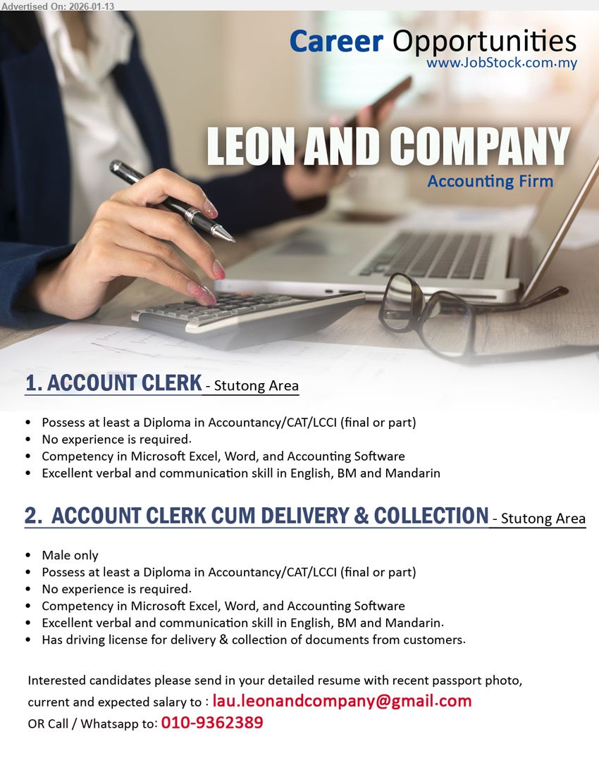 LEON AND COMPANY - 1. ACCOUNT CLERK (Stutong Area), Possess at least a Diploma in Accountancy/CAT/LCCI (final or part); No experience is required; Competency in Microsoft Excel, Word, and Accounting Software
2. ACCOUNT CLERK CUM DELIVERY & COLLECTION (Stutong Area), Male only; Possess at least a Diploma in Accountancy/CAT/LCCI (final or part); No experience is required; Has driving license for delivery & collection of documents from customers
Call/Whatsapp 010-9362389 | Email Resume