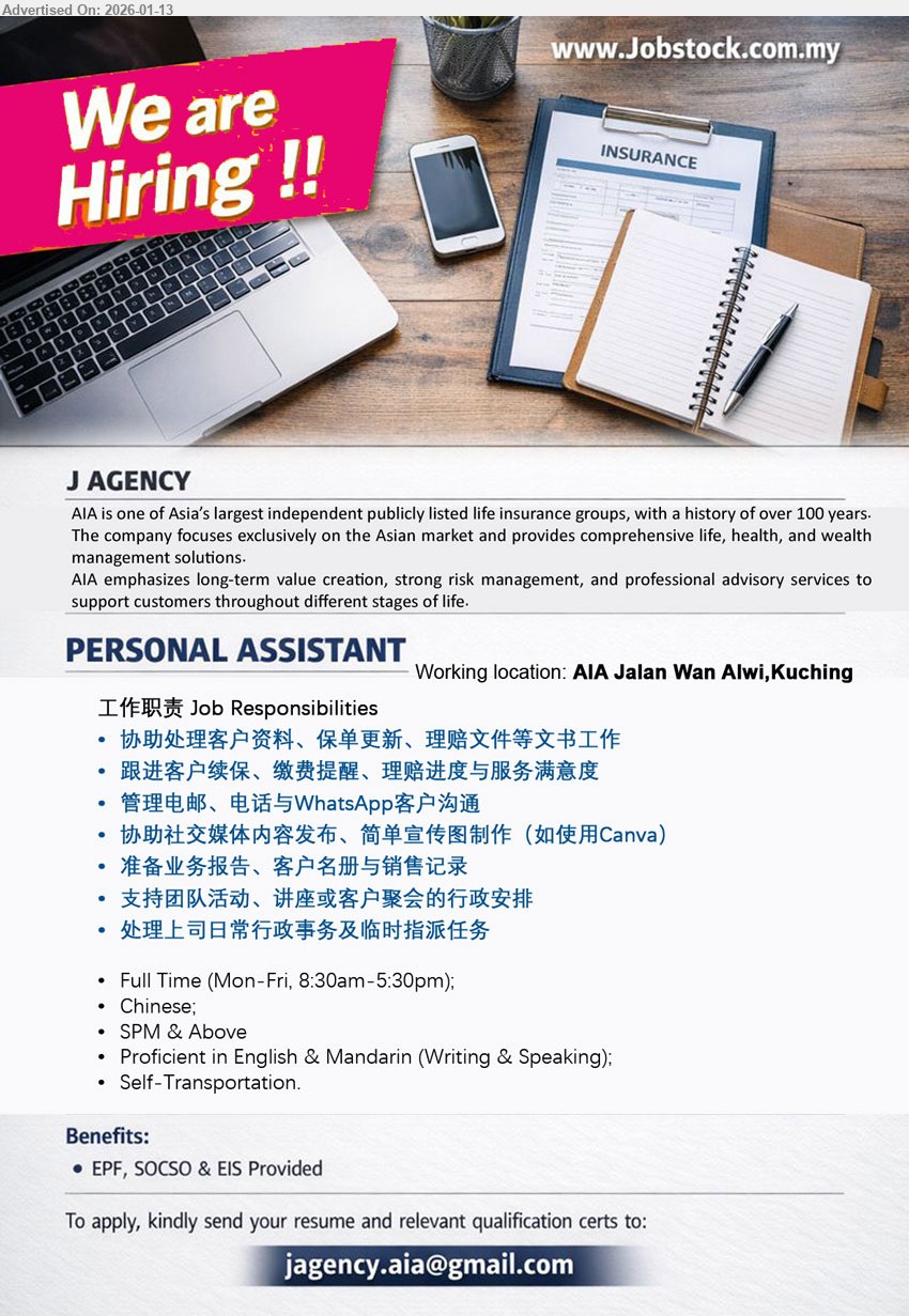 J AGENCY - PERSONAL ASSISTANT (AIA Jalan Wan Alwi, Kuching), SPM & Above; Proficient in English & Mandarin (Writing & Speaking); 协助处理客户资料、保单更新、理赔文件; 管理电邮、电话与WhatsApp客户沟通; EPF, SOCSO & EIS Provided
Email Resume