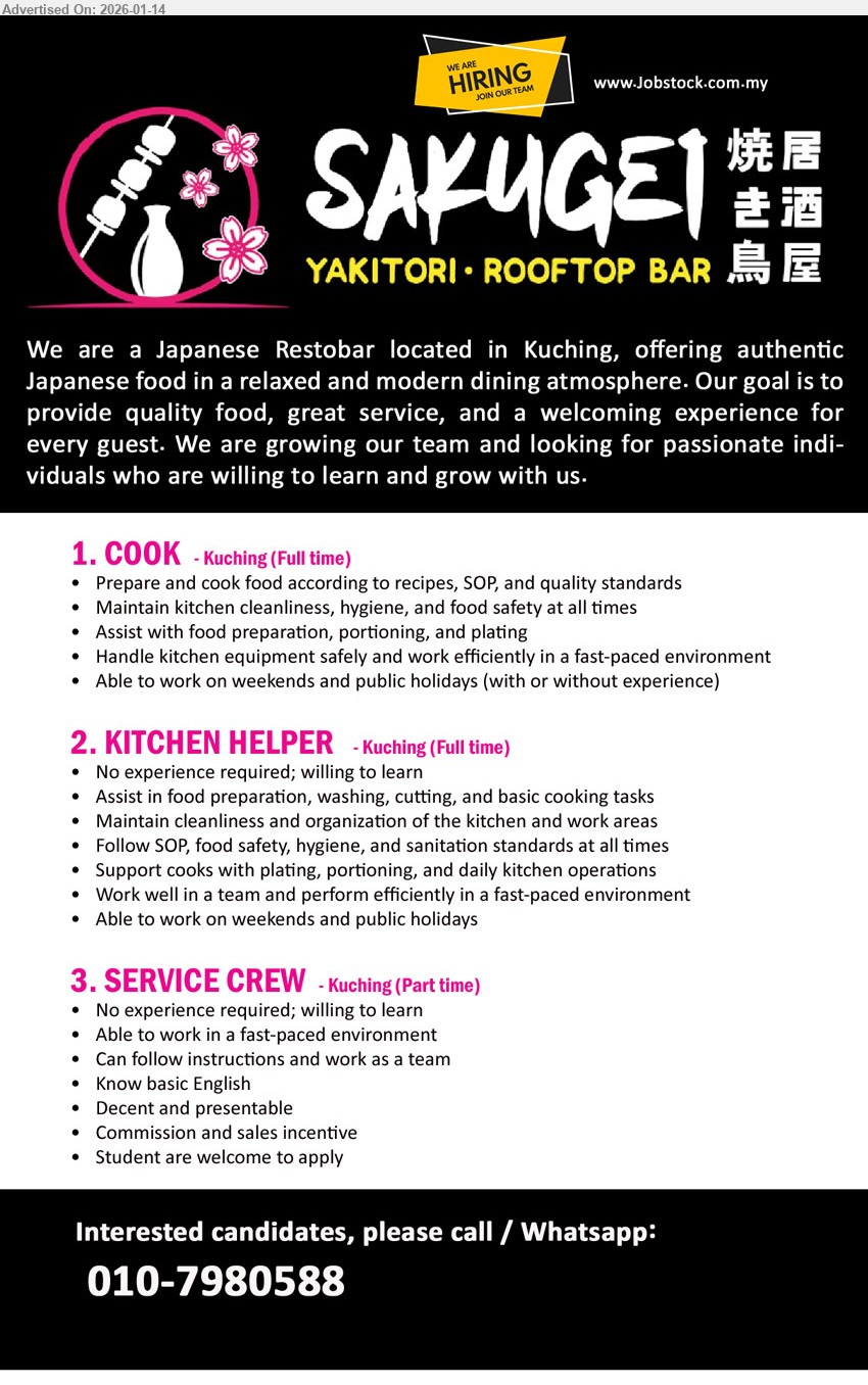 SAKUGEI SDN BHD - 1. COOK (Kuching), (Full time), Prepare and cook food according to recipes, SOP, and quality standards, Maintain kitchen cleanliness, hygiene, and food safety at all times, Able to work on weekends and public holidays (with or without experience)
2. KITCHEN HELPER (Kuching), (Full time), No experience required; willing to learn, Assist in food preparation, washing, cutting, and basic cooking tasks, Maintain cleanliness and organization of the kitchen and work areas, Able to work on weekends and public holidays
3. SERVICE CREW (Kuching), (Part time), No experience required; willing to learn, Able to work in a fast-paced environment, Know basic English, Commission and sales incentive, Student are welcome to apply
Call / Whatsapp 010-7980588