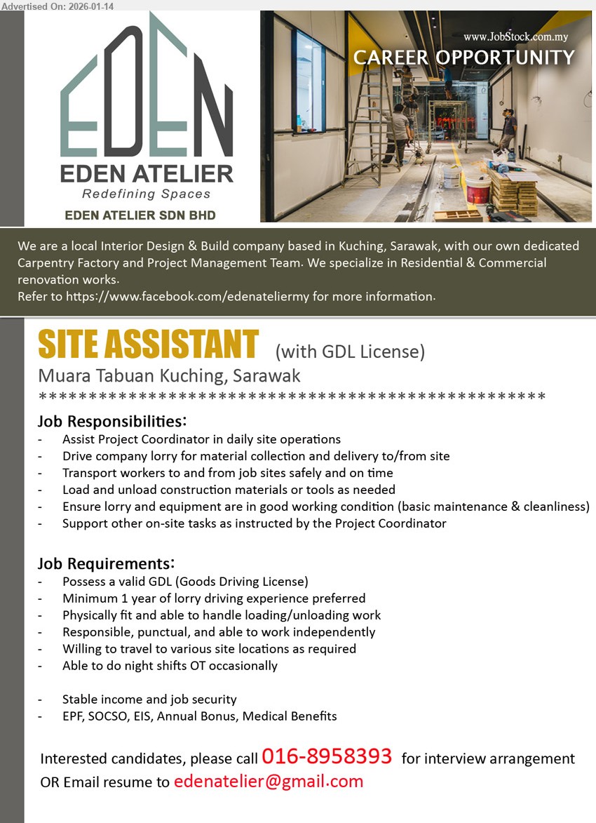 EDEN ATELIER SDN BHD - SITE ASSISTANT   (Kuching), Possess a valid GDL (Goods Driving License), 1  year of lorry driving experience preferred, Willing to travel to various site locations as required, Assist Project Coordinator in daily site operations,...
Call 016-8958393 or Email resume.