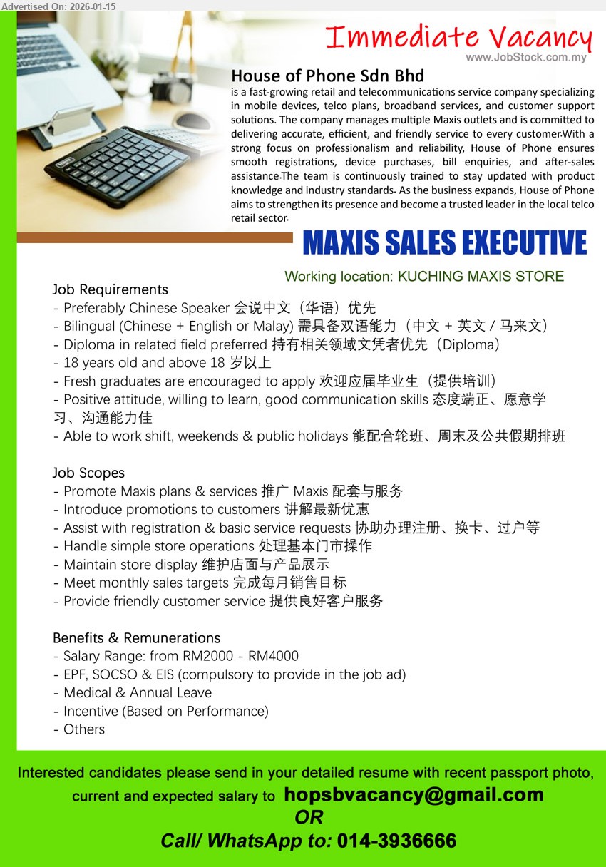 HOUSE OF PHONE SDN BHD - MAXIS SALES EXECUTIVE (KUCHING MAXIS STORE), RM2000-RM4000, Diploma in related field, 18 years old and above, Promote Maxis plans & services 推广 Maxis 配套与服务, Meet monthly sales targets 完成每月销售目标

Email Resume • Call/ WhatsApp 014-3936666