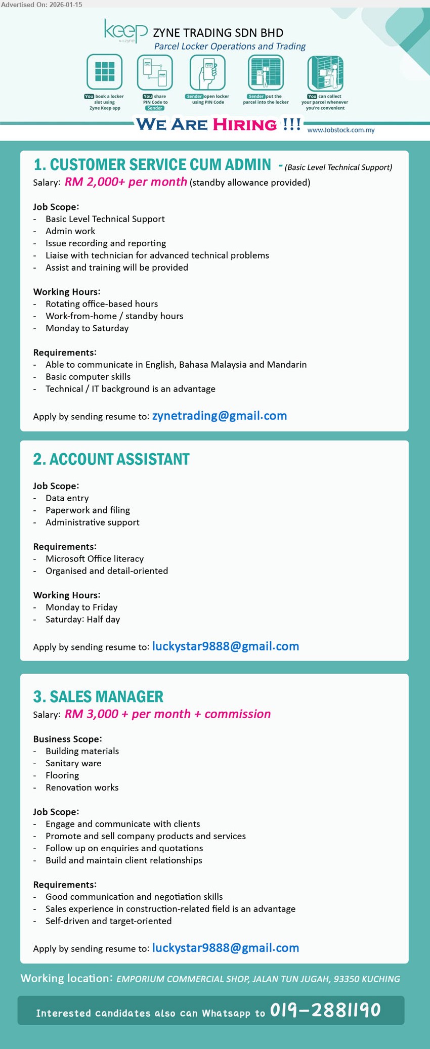 ZYNE TRADING SDN BHD - 1. CUSTOMER SERVICE CUM ADMIN (JALAN TUN JUGAH, KUCHING), RM 2,000+ per month, Able to communicate in English, Bahasa Malaysia and Mandarin, Basic Level Technical Support, Admin work, Issue recording and reporting
2. ACCOUNT ASSISTANT (JALAN TUN JUGAH, KUCHING), Microsoft Office literacy, Data entry, Paperwork and filing, Administrative support, Organised and detail-oriented
3. SALES MANAGER (JALAN TUN JUGAH, KUCHING), RM 3,000 + per month + commission, Good communication and negotiation skills, Promote and sell company products and services, Follow up on enquiries and quotations
Email Resume • WhatsApp 019-2881190