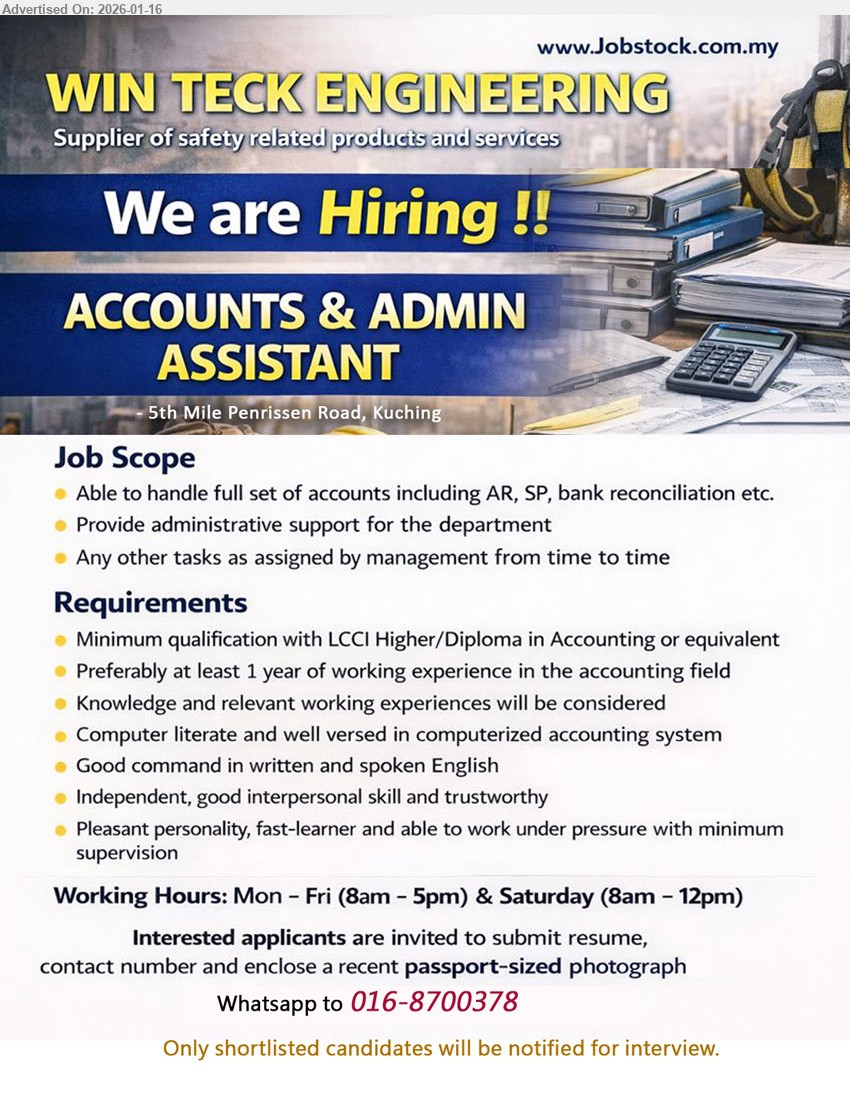 WIN TECK ENGINEERING - ACCOUNTS & ADMIN ASSISTANT (Kuching), Minimum qualification with LCCI Higher/Diploma in Accounting or equivalent, Preferably at least 1 year of working experience in the accounting field, Able to handle full set of accounts including AR, SP, bank reconciliation etc.
Whatsapp to 016-8700378
