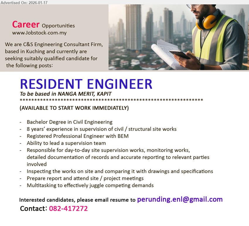 ADVERTISER (C&S Engineering Consultant firm) - RESIDENT ENGINEER (NANGA MERIT, KAPIT), Bachelor Degree in Civil Engineering, 8 years’ experience, Registered Professional Engineer with BEM, day-to-day site supervision works
Call: 082-417272 / Email Resume
