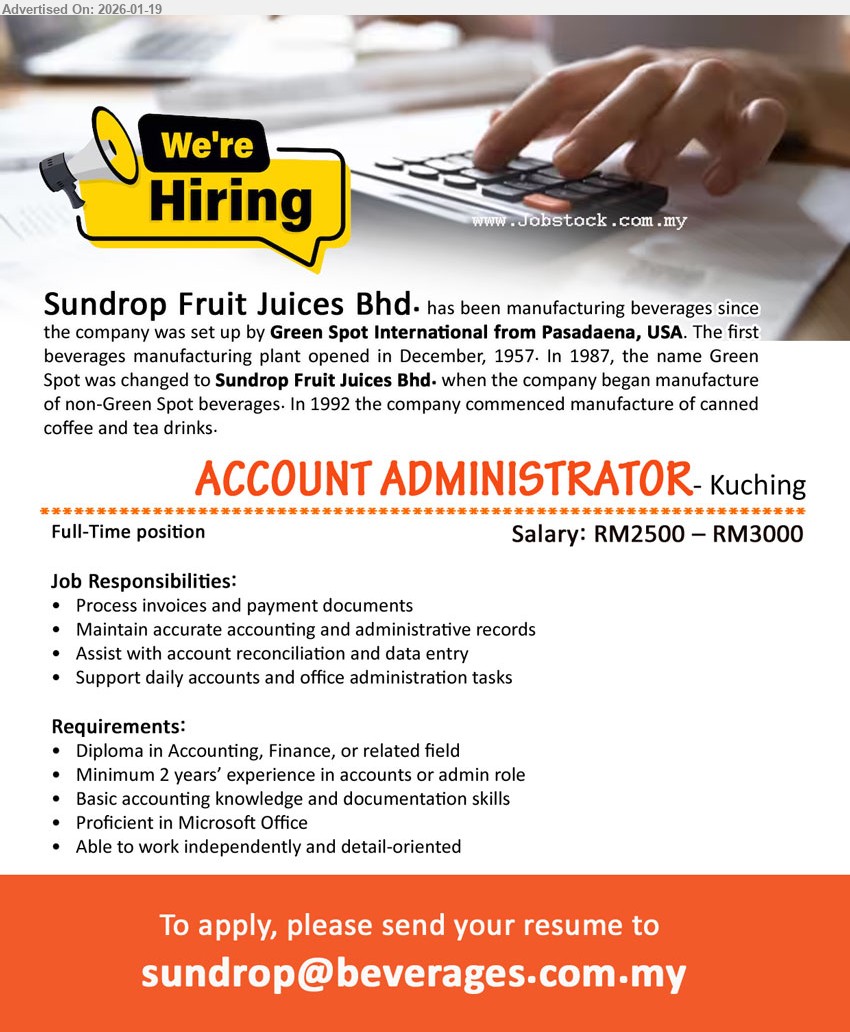 SUNDROP FRUIT JUICES BHD - ACCOUNT ADMINISTRATOR (Kuching), Salary: RM2500 – RM3000, Diploma in Accounting, Minimum 2 years’ experience, Process invoices and payment documents, Proficient in Microsoft Office
Email Resume