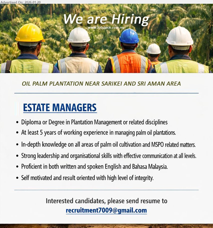 ADVERTISER (Oil Palm Plantation) - ESTATE MANAGERS (Oil Palm Plantation near Sarikei and Sri Aman Area), Diploma or Degree, at least 5 years of working experience in managing palm oil plantations, strong leadership and organisation skills.
Email Resume