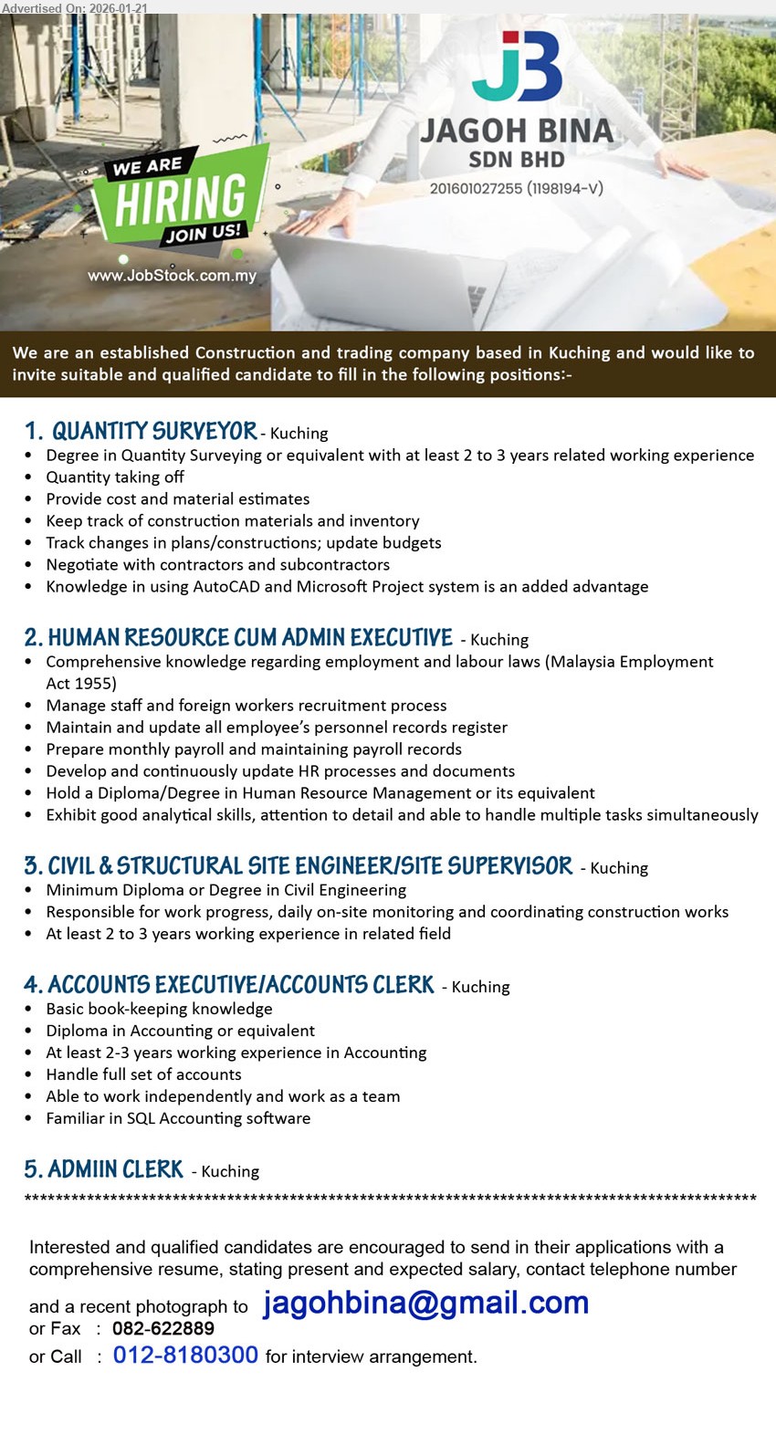 JAGOH BINA SDN BHD - 1. QUANTITY SURVEYOR (Kuching), Degree in Quantity Surveying, at least 2 to 3 years related working experience, Quantity taking off, Provide cost and material estimates.
2. HUMAN RESOURCE CUM ADMIN EXECUTIVE (Kuching), Diploma/Degree in Human Resource Management, Manage staff and foreign workers recruitment process, Prepare monthly payroll, Malaysia Employment Act 1955.
3. CIVIL & STRUCTURAL SITE ENGINEER/SITE SUPERVISOR (Kuching), Minimum Diploma or Degree in Civil Engineering, at least 2 to 3 years working experience, daily on-site monitoring and coordinating construction works.
4. ACCOUNTS EXECUTIVE/ACCOUNTS CLERK (Kuching), Diploma in Accounting, at least 2-3 years working experience in Accounting, Handle full set of accounts, Familiar in SQL Accounting software.
5. ADMIN CLERK (Kuching)
Call 012-8180300 / Email Resume