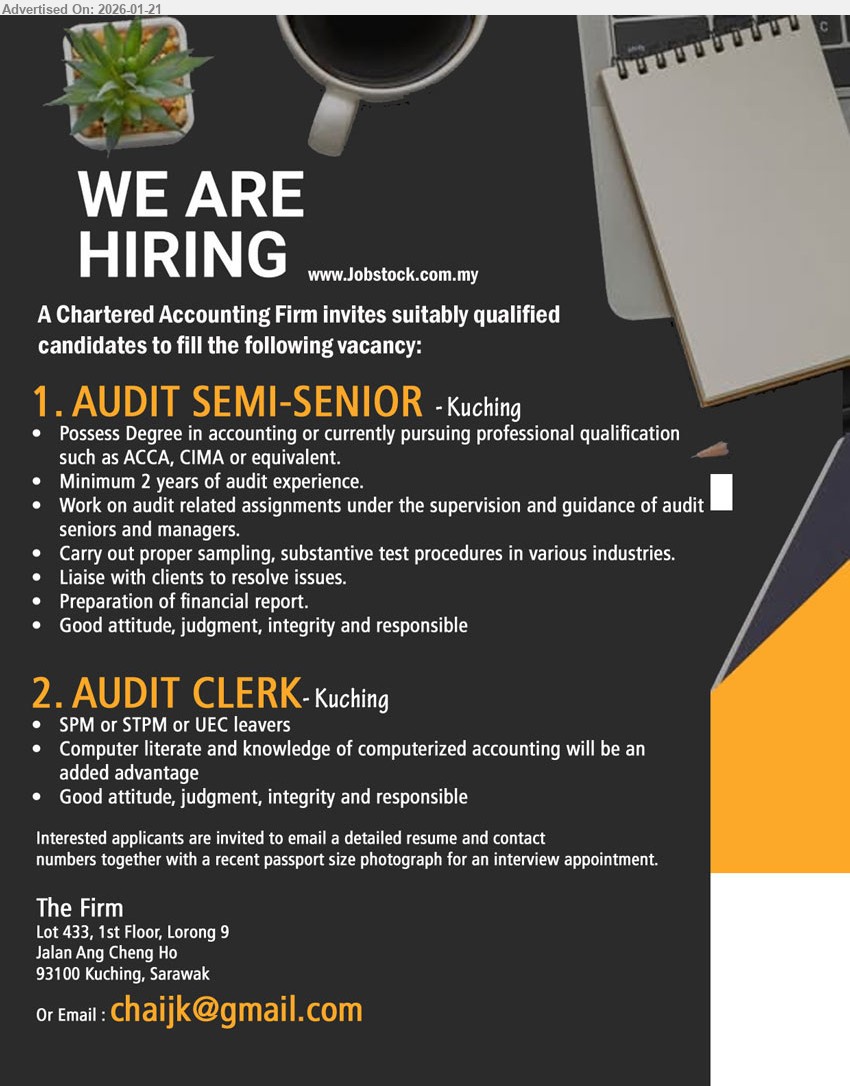 ADVERTISER (CHARTERED ACCOUNTING FIRM) - 1. AUDIT SEMI-SENIOR (Kuching), Degree in accounting, Minimum 2 years of audit experience, Work on audit related assignments, Preparation of financial report.
2. AUDIT CLERK (Kuching), SPM or STPM or UEC leavers, Computer literate, knowledge of computerized accounting will be an added advantage.
Email Resume
