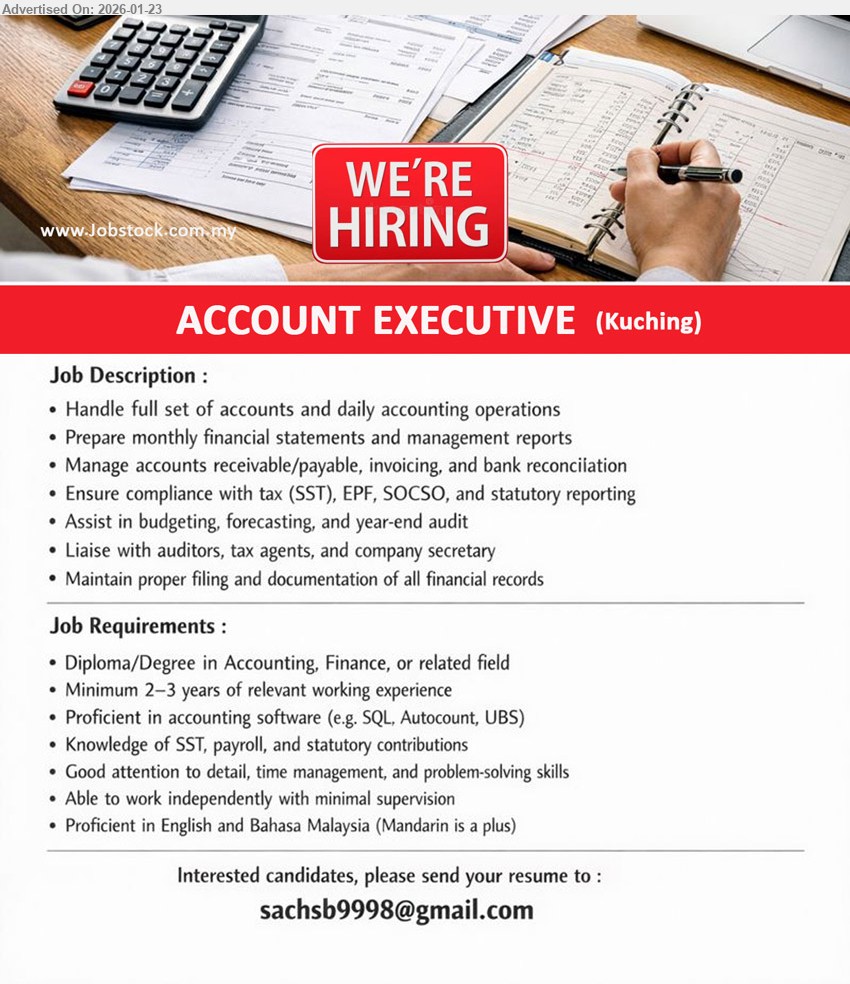 ADVERTISER - ACCOUNT EXECUTIVE (Kuching), Diploma/Degree in Accounting, Finance, or related field; Minimum 2–3 years of relevant working experience; full set of accounts; monthly financial statements
Email Resume