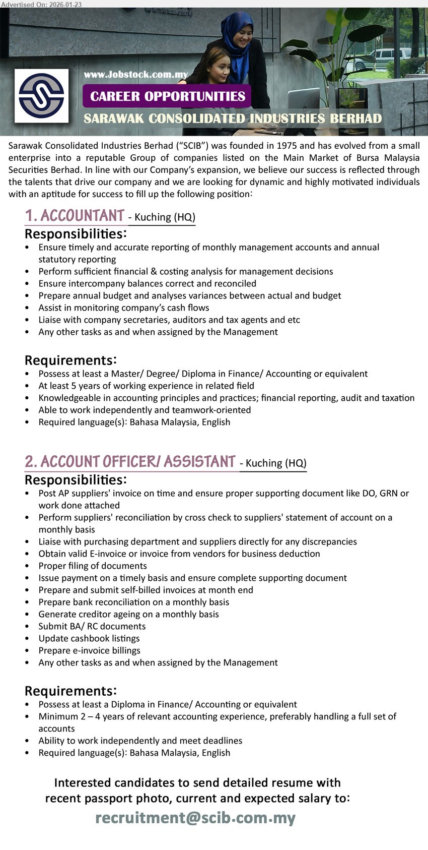 SCIB CONCRETE MANUFACTURING SDN BHD - 1. ACCOUNTANT (Kuching (HQ)), Master/ Degree/ Diploma in Finance/ Accounting, At least 5 years of working experience, Ensure timely and accurate reporting of monthly management accounts
2. ACCOUNT OFFICER/ ASSISTANT (Kuching (HQ)), Diploma in Finance/ Accounting, Minimum 2 – 4 years of relevant accounting experience, Post AP suppliers' invoice on time
Email Resume