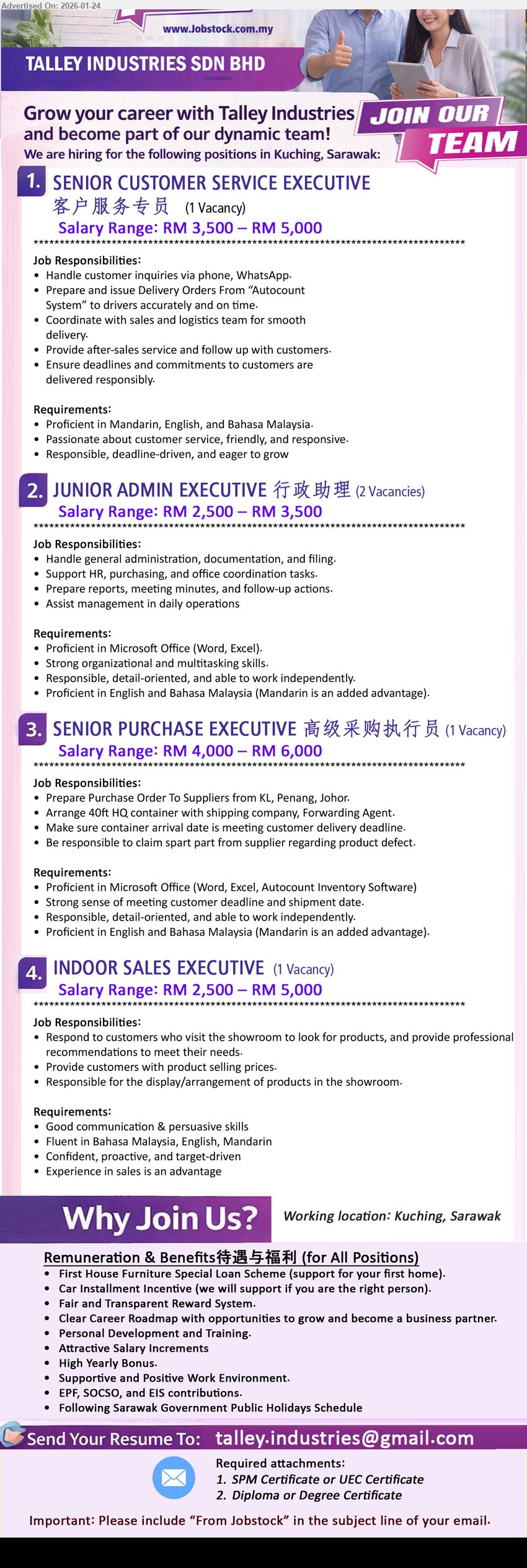 TALLEY INDUSTRIES SDN BHD  - 1. SENIOR CUSTOMER SERVICE EXECUTIVE 客户服务专员 (Kuching, Sarawak), Salary Range: RM 3,500 – RM 5,000, 1 Vacancy, Handle customer inquiries via phone, WhatsApp, Proficient in Mandarin
2. JUNIOR ADMIN EXECUTIVE 行政助理 (Kuching, Sarawak), Salary Range: RM 2,500 – RM 3,500, 2 Vacancies, Handle general administration, documentation, and filing, Microsoft Office (Word, Excel)
3. SENIOR PURCHASE EXECUTIVE 高级采购执行员 (Kuching, Sarawak), Salary Range: RM 4,000 – RM 6,000, 1 Vacancy, Prepare Purchase Order To Suppliers from KL, Penang, Johor
4. INDOOR SALES EXECUTIVE (Kuching, Sarawak), Salary Range: RM 2,500 – RM 5,000, 1 Vacancy, Respond to customers who visit the showroom, Fluent in Mandarin
Email Resume