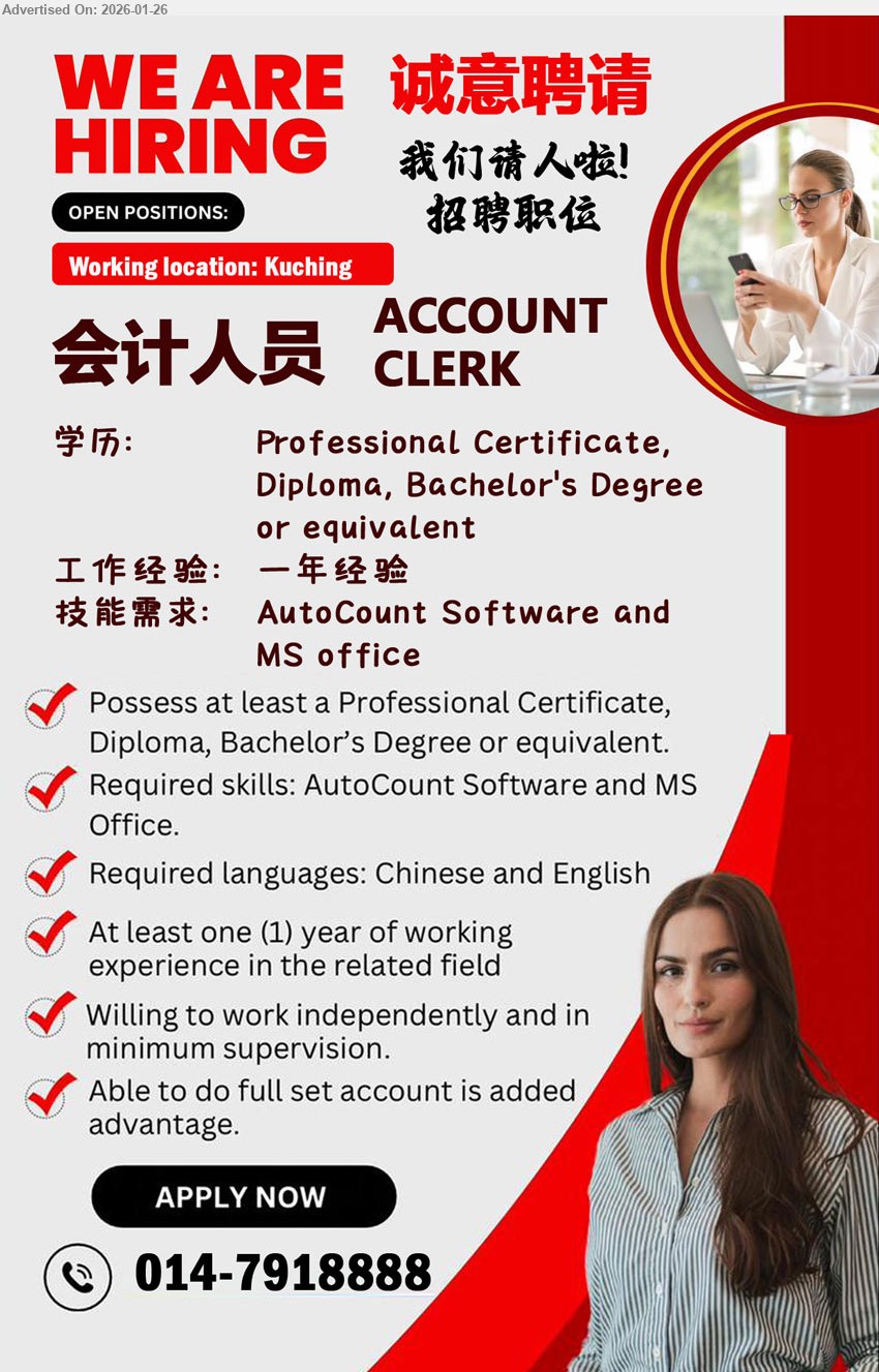 ADVERTISER - ACCOUNT CLERK 会计人员 (Kuching), Professional Certificate, Diploma, Bachelor’s Degree or equivalent, 一年经验, AutoCount Software and MS office, Required languages: Chinese and English, Able to do full set account is added advantage
Call / WhatsApp 014-7918888