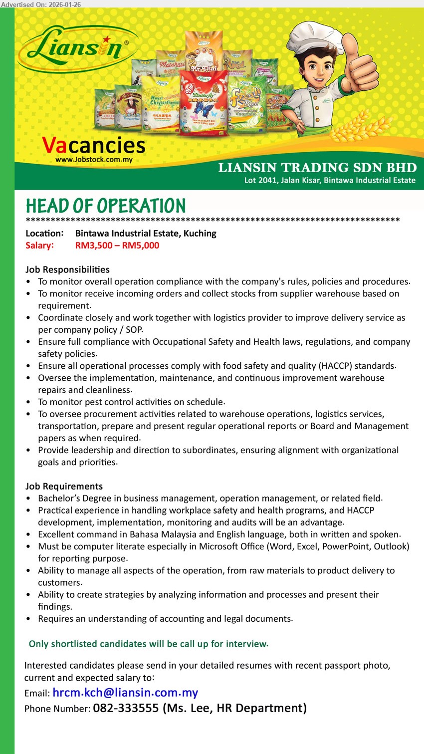 LIANSIN TRADING SDN BHD - HEAD OF OPERATION (Kuching), Salary: RM3,500 – RM5,000, Bachelor’s Degree in business management, operation management, To monitor overall operation compliance, Requires an understanding of accounting and legal documents
call 082-333555
Email Resume