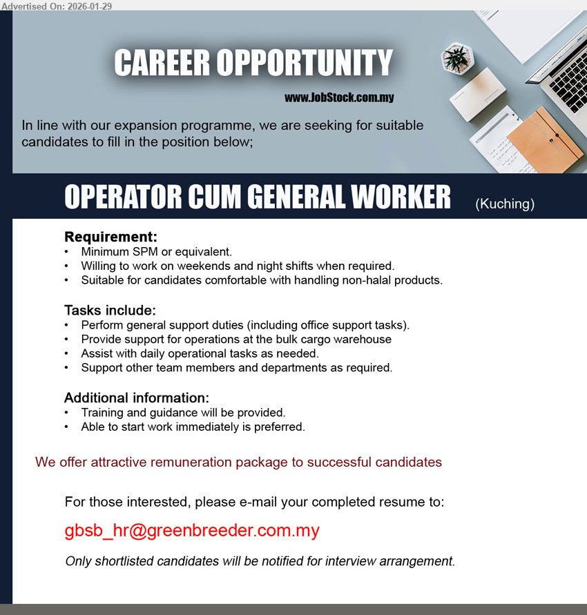 ADVERTISER - OPERATOR CUM GENERAL WORKER (Kuching), Minimum SPM or equivalent; Willing to work on weekends and night shifts when required; handling non-halal products; Perform general support duties
Email Resume