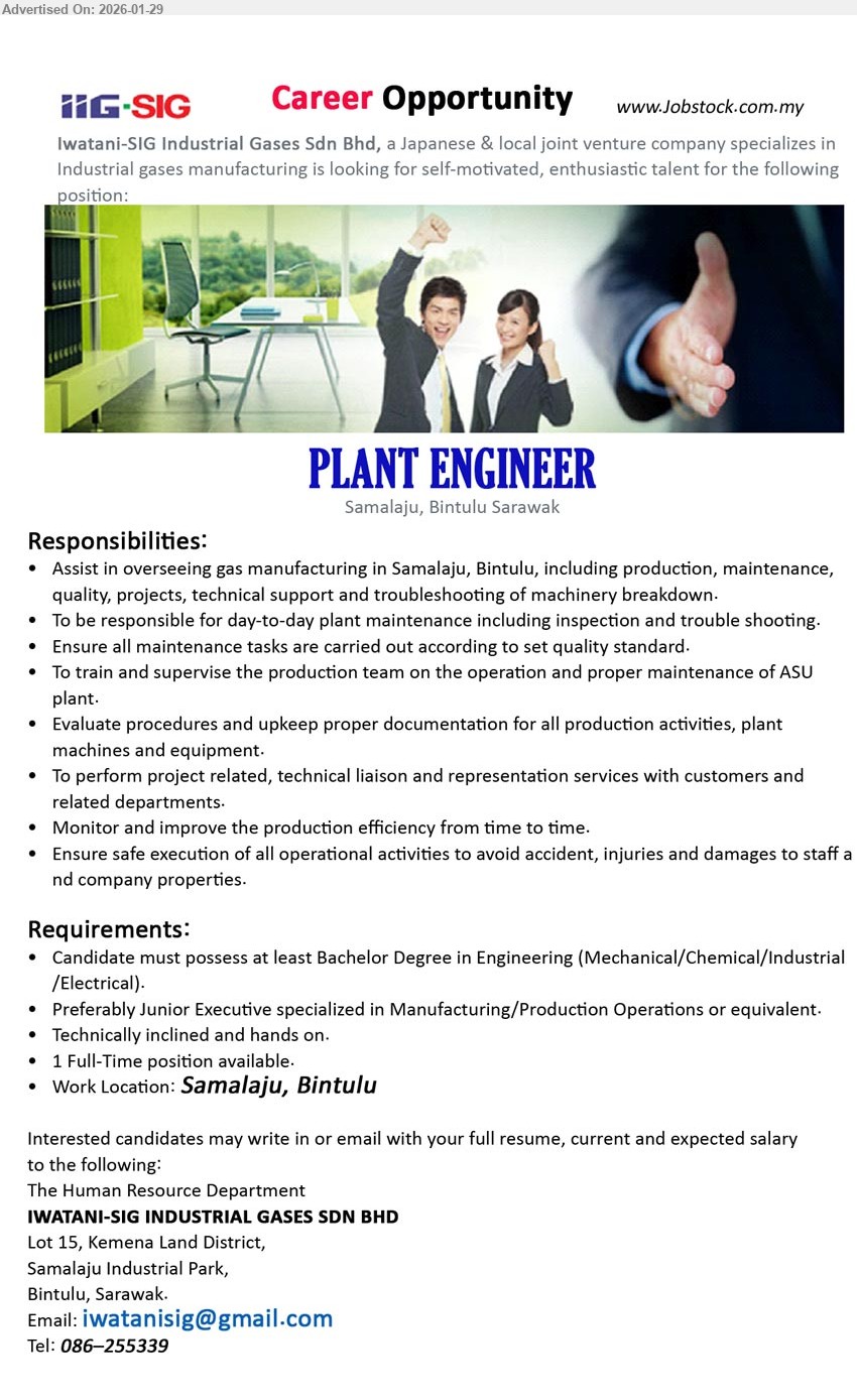 IWATANI-SIG INDUSTRIAL GASES SDN BHD - PLANT ENGINEER (Samalaju, Bintulu Sarawak), Bachelor Degree in Engineering (Mechanical/Chemical/Industrial/Electrical); Assist in overseeing gas manufacturing; day-to-day plant maintenance including inspection and trouble shooting.
Call 086-255339 / Email Resume