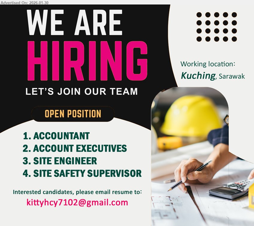 ADVERTISER - 1. ACCOUNTANT (Kuching).
2. ACCOUNT EXECUTIVES  (Kuching).
3. SITE ENGINEER (Kuching).
4. SITE SAFETY SUPERVISOR(Kuching).
Email resume.

