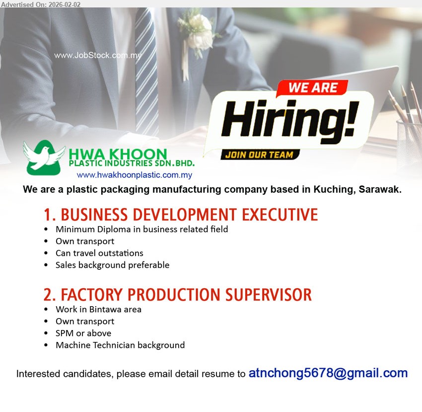 HWA KHOON PLASTIC INDUSTRIES SDN BHD - 1. BUSINESS DEVELOPMENT EXECUTIVE (Kuching, Sarawak), Diploma, own transport; willing to travel outstations; sales background preferred.
Email Resume
2. FACTORY PRODUCTION SUPERVISOR (Kuching, Sarawak), SPM or above,own transport; machine technician background.
Email Resume