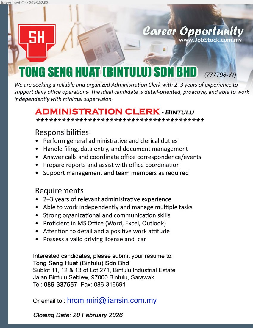 TONG SENG HUAT (BINTULU) SDN BHD - ADMINISTRATION CLERK (Bintulu), 2–3 years of relevant administrative experience, Perform general administrative and clerical duties, Handle filing, data entry, and document management, Closing Date: 20 February 2026
Tel: 086-337557
Email Resume