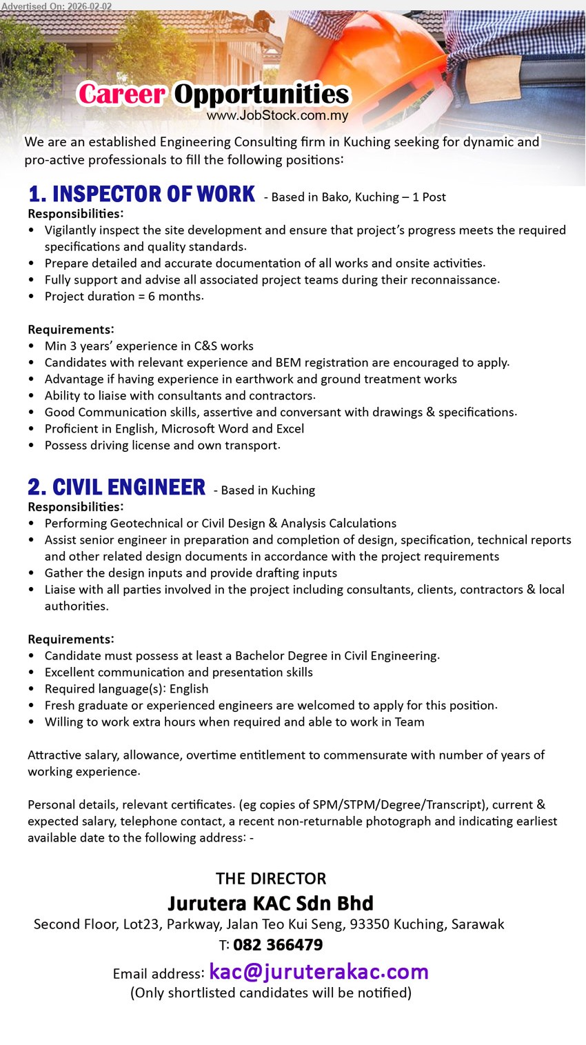 JURUTERA KAC SDN BHD - 1. INSPECTOR OF WORK (Based in Bako, Kuching), Attractive salary, allowance, overtime entitlement, Min 3 years’ experience in C&S works, Vigilantly inspect the site development
2. CIVIL ENGINEER (Kuching), Attractive salary, allowance, overtime entitlement, Bachelor Degree in Civil Engineering, Performing Geotechnical or Civil Design & Analysis Calculations
Tel :082 366479
Email Resume