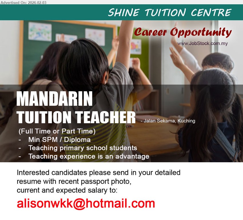 SHINE TUITION CENTRE - MANDARIN TUITION TEACHER (Kuching), Full Time or Part Time, Min SPM / Diploma, Teaching primary school students, Teaching experience is an advantage,...
Email resume.