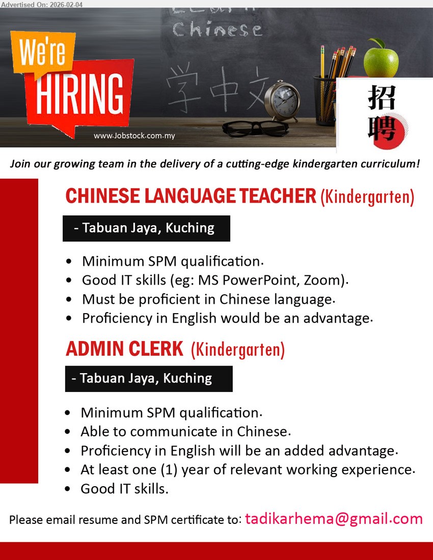 ADVERTISER - 1. CHINESE LANGUAGE TEACHER (KINDERGARTEN) (Tabuan Jaya, Kuching), Minimum SPM qualification, Good IT skills (eg: MS PowerPoint, Zoom), Must be proficient in Chinese language
2. ADMIN CLERK (KINDERGARTEN) (Tabuan Jaya, Kuching), Minimum SPM qualification, At least one (1) year of relevant working experience, Good IT skills
Email Resume