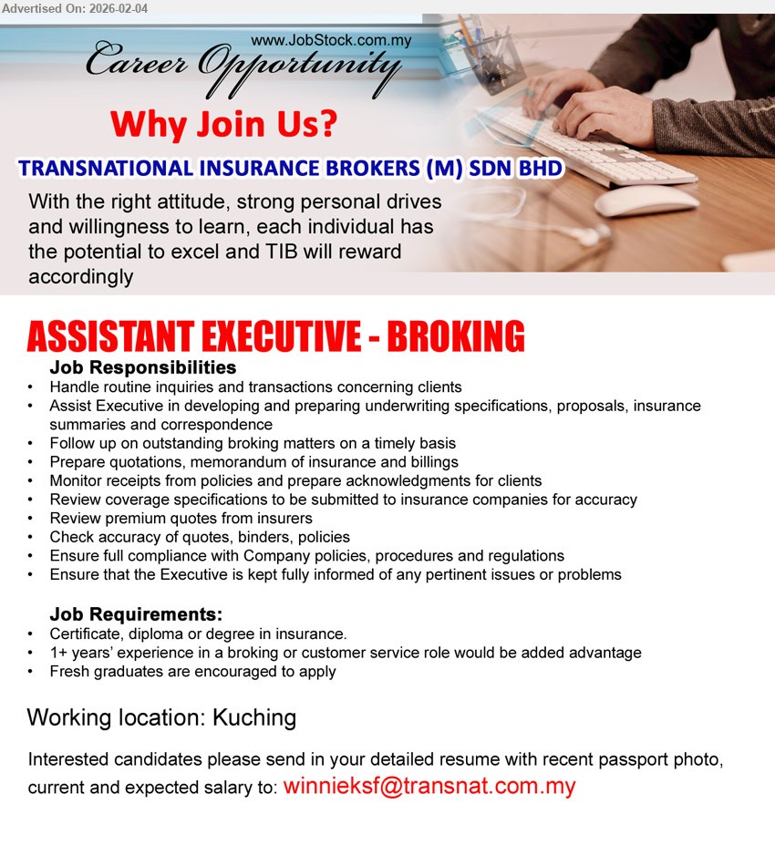 TRANSNATIONAL INSURANCE BROKERS (M) SDN BHD - ASSISTANT EXECUTIVE - BROKING  (Kuching), Certificate, diploma or degree in insurance, 1+ years’ experience in a broking or customer service role would be added advantage, Fresh graduates are encouraged to apply,...
Email resume.